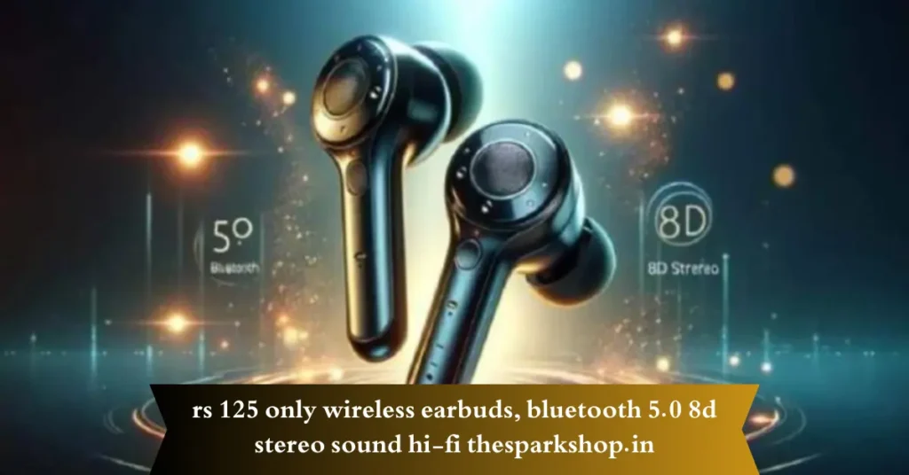 rs 125 only wireless earbuds, bluetooth 5.0 8d stereo sound hi-fi thesparkshop.in